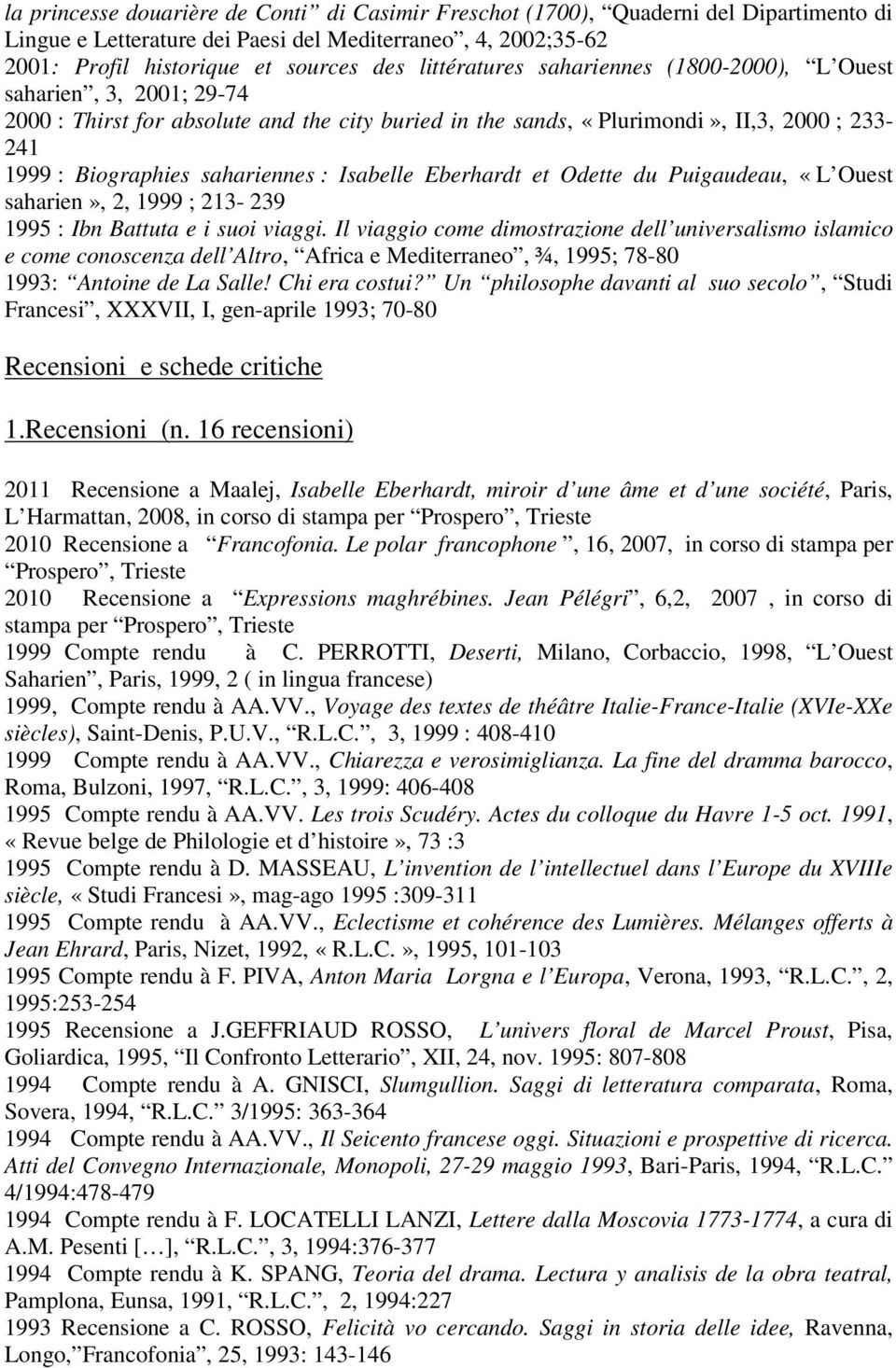 Isabelle Eberhardt et Odette du Puigaudeau, «L Ouest saharien», 2, 1999 ; 213-239 1995 : Ibn Battuta e i suoi viaggi.