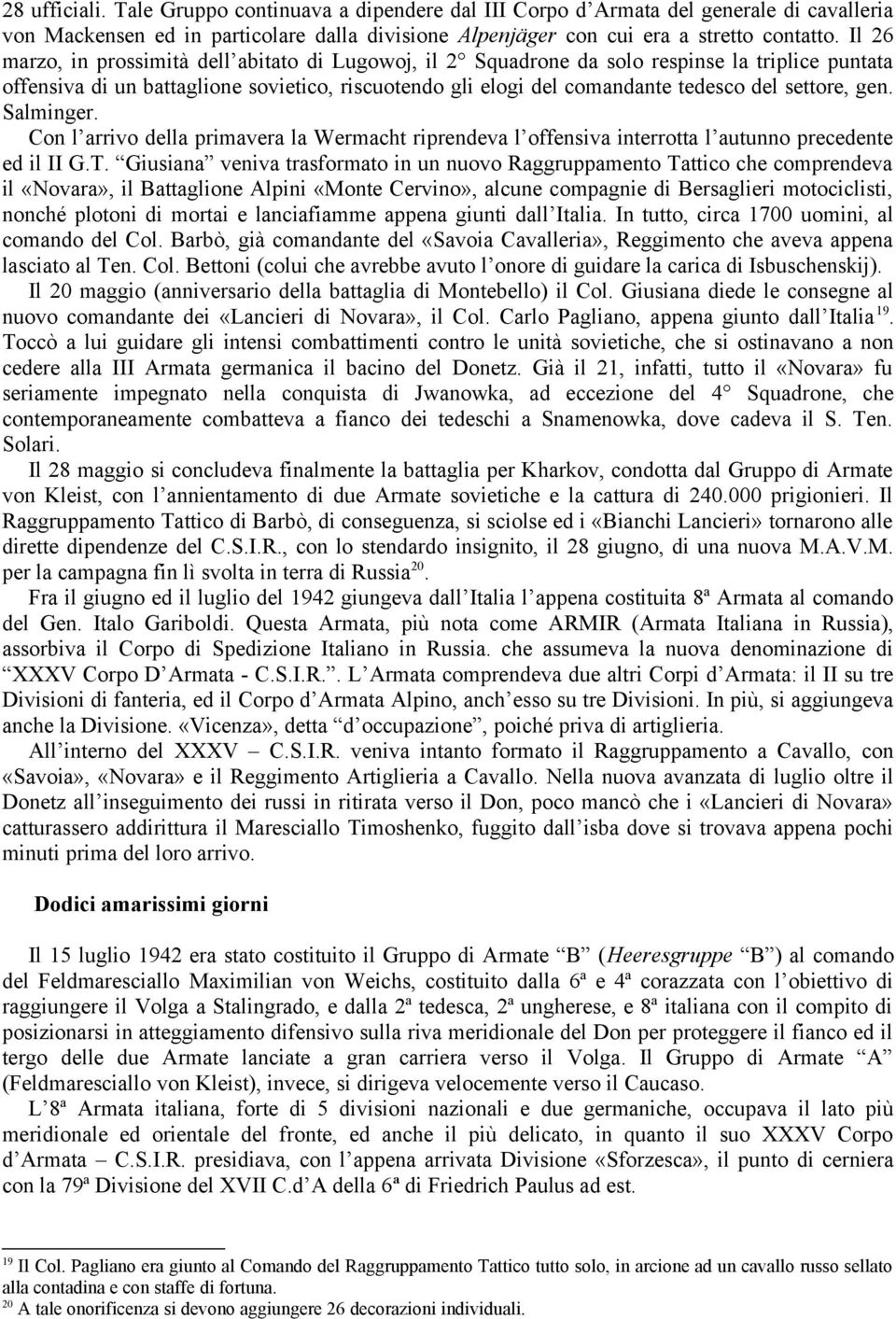 settore, gen. Salminger. Con l arrivo della primavera la Wermacht riprendeva l offensiva interrotta l autunno precedente ed il II G.T.