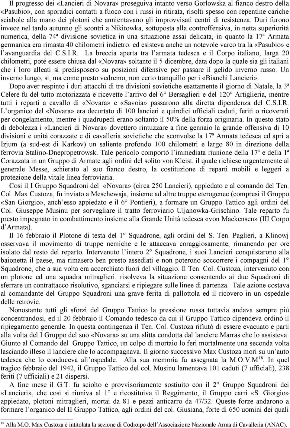 Duri furono invece nel tardo autunno gli scontri a Nikitowka, sottoposta alla controffensiva, in netta superiorità numerica, della 74ª divisione sovietica in una situazione assai delicata, in quanto