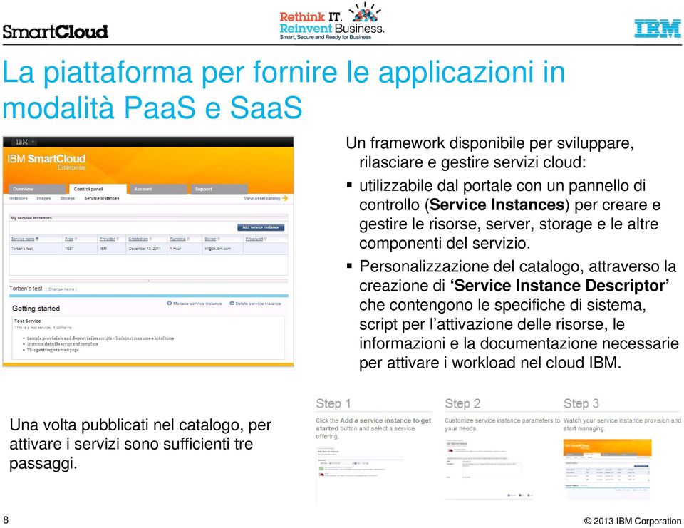 Personalizzazione del catalogo, attraverso la creazione di Service Instance Descriptor che contengono le specifiche di sistema, script per l attivazione delle