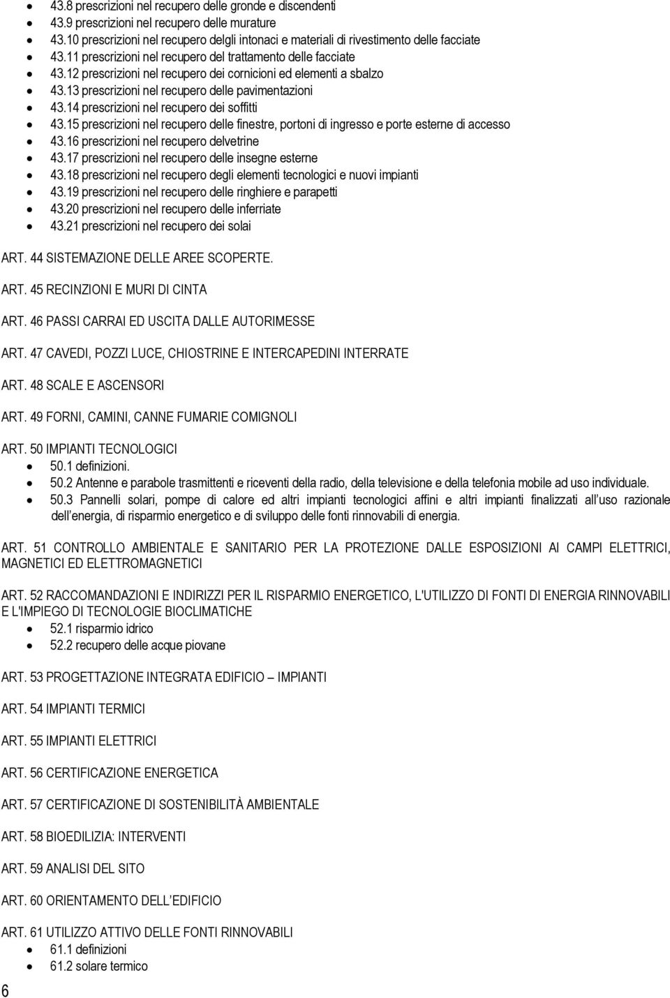 14 prescrizioni nel recupero dei soffitti 43.15 prescrizioni nel recupero delle finestre, portoni di ingresso e porte esterne di accesso 43.16 prescrizioni nel recupero delvetrine 43.