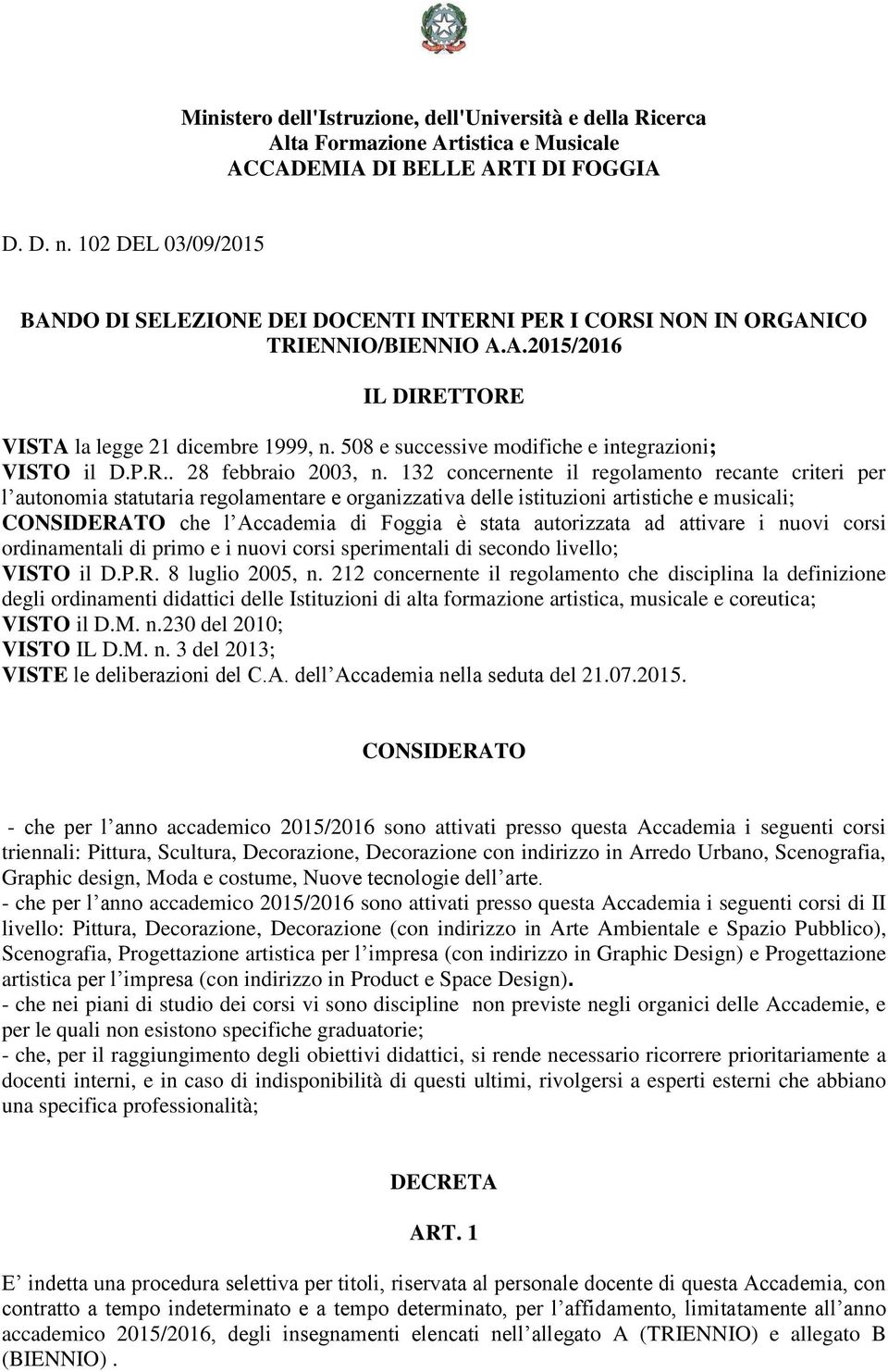 508 e successive modifiche e integrazioni; VISTO il D.P.R.. 28 febbraio 2003, n.