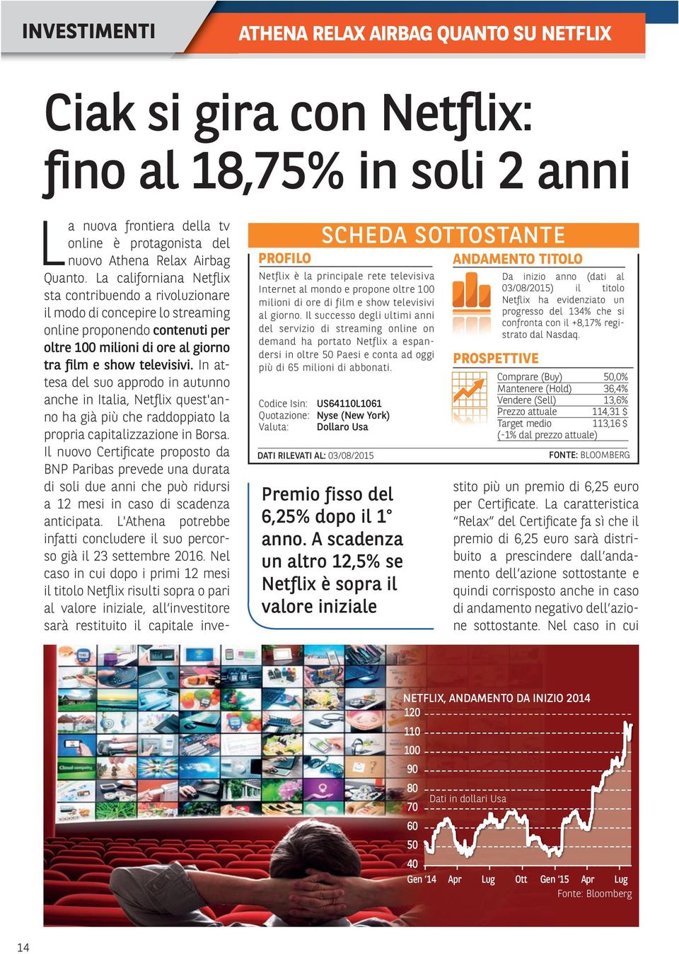 In attesa del suo approdo in autunno anche in Italia, Netflix quest'anno ha già più che raddoppiato la propria capitalizzazione in Borsa.