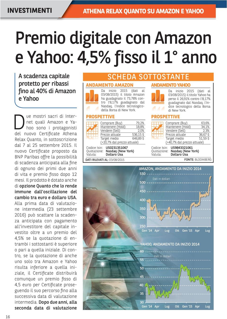 Il nuovo Certificate proposto da BNP Paribas offre la possibilità di scadenza anticipata alla fine di ognuno dei primi due anni di vita e premio fisso dopo 12 mesi.