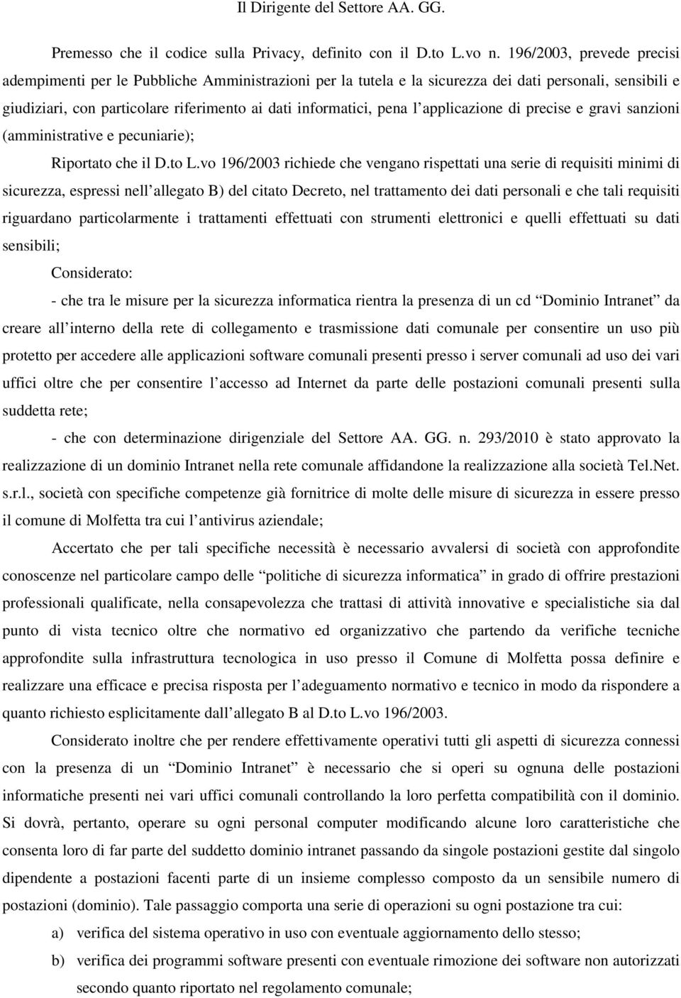 applicazione di precise e gravi sanzioni (amministrative e pecuniarie); Riportato che il D.to L.