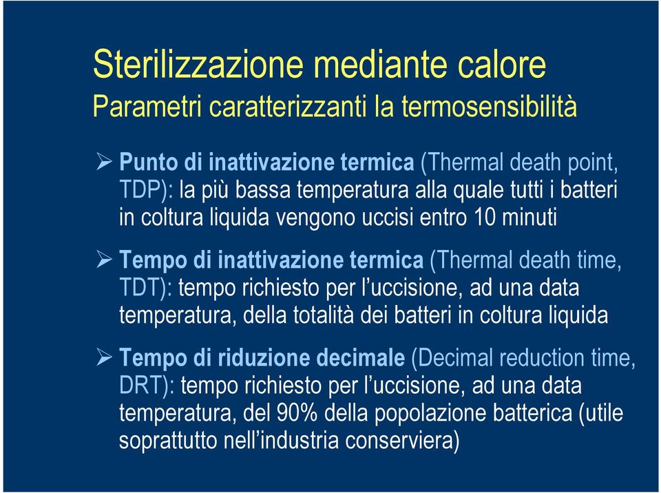 tempo richiesto per l uccisione, ad una data temperatura, della totalità dei batteri in coltura liquida Tempo di riduzione decimale (Decimal