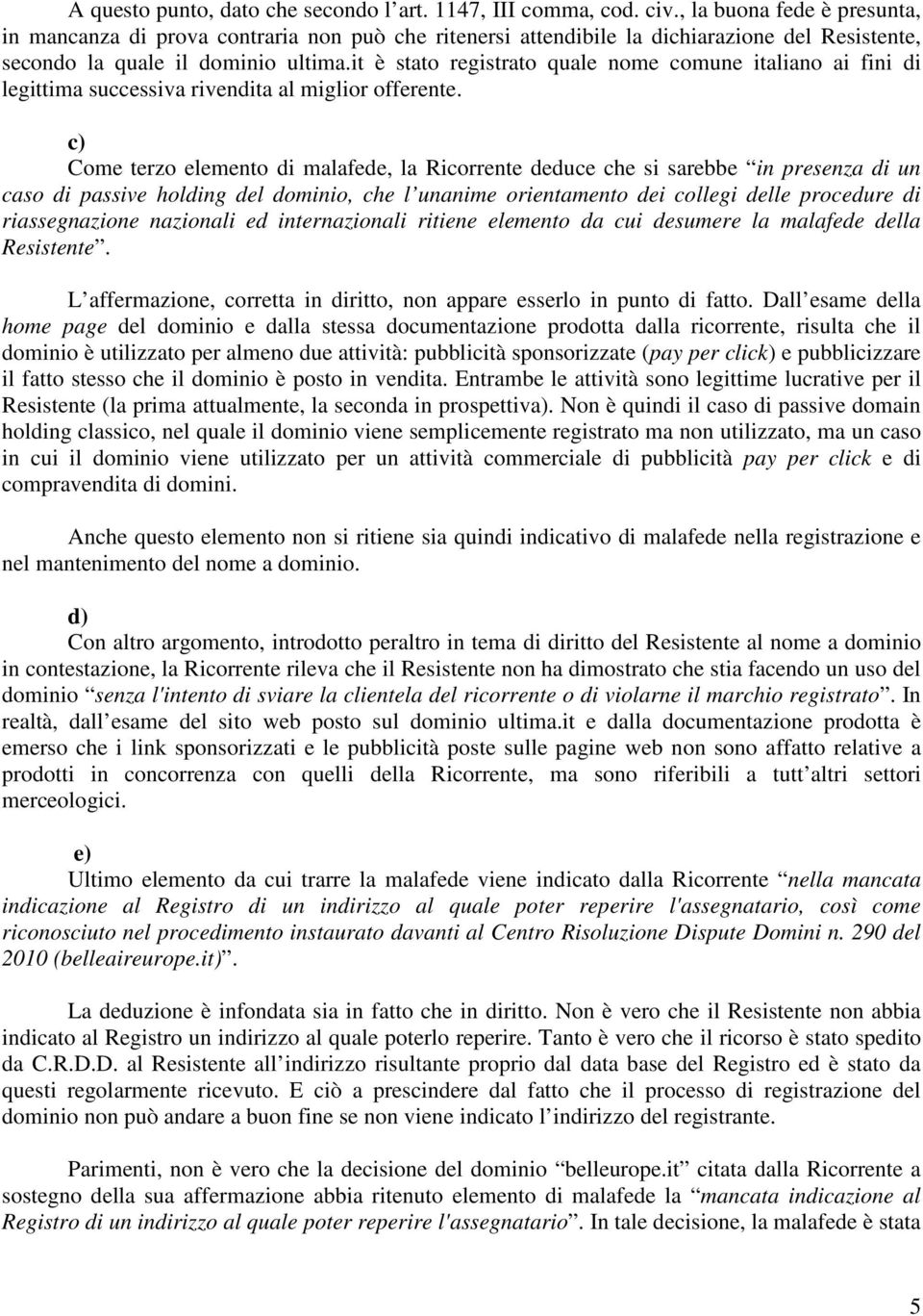 it è stato registrato quale nome comune italiano ai fini di legittima successiva rivendita al miglior offerente.