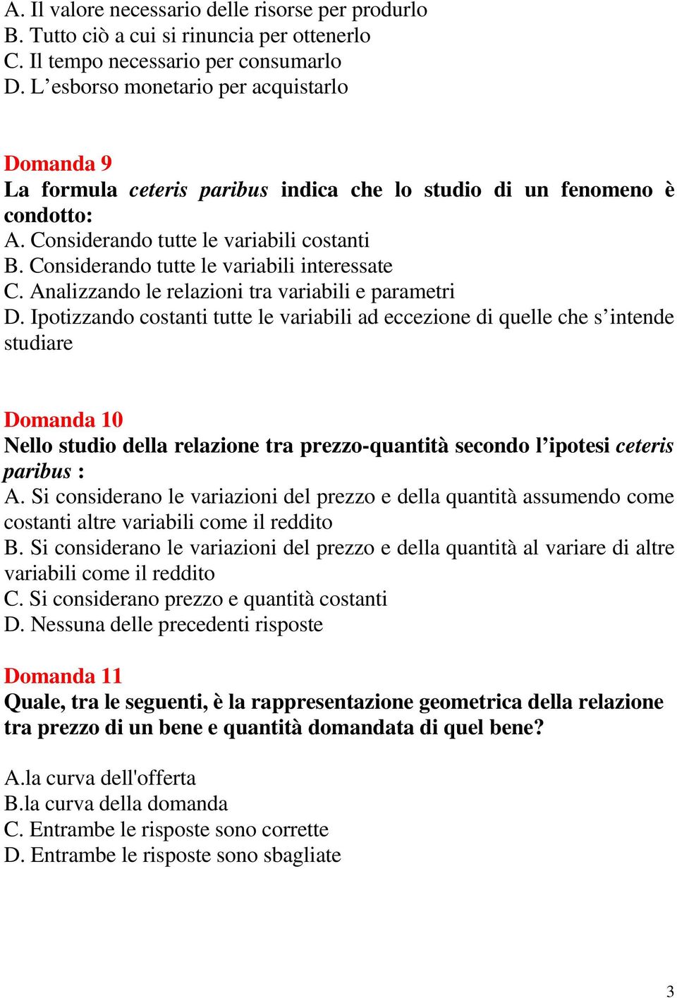 Considerando tutte le variabili interessate C. Analizzando le relazioni tra variabili e parametri D.