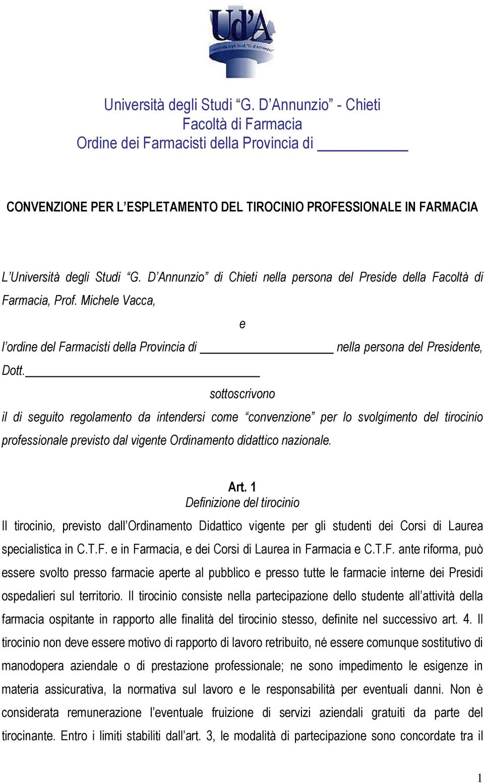 Preside della Facoltà di Farmacia, Prof. Michele Vacca, e l ordine del Farmacisti della Provincia di nella persona del Presidente, Dott.