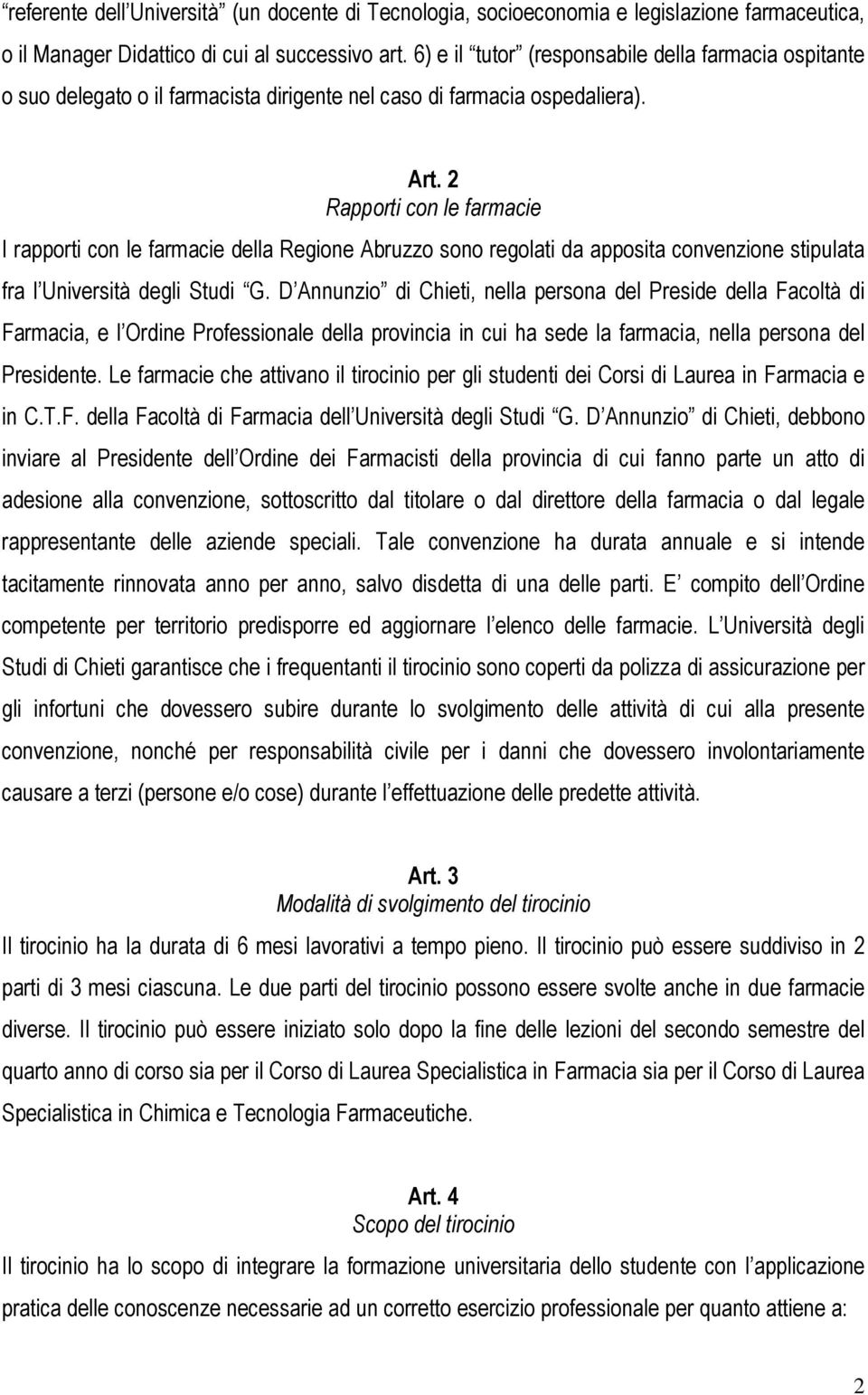 2 Rapporti con le farmacie I rapporti con le farmacie della Regione Abruzzo sono regolati da apposita convenzione stipulata fra l Università degli Studi G.