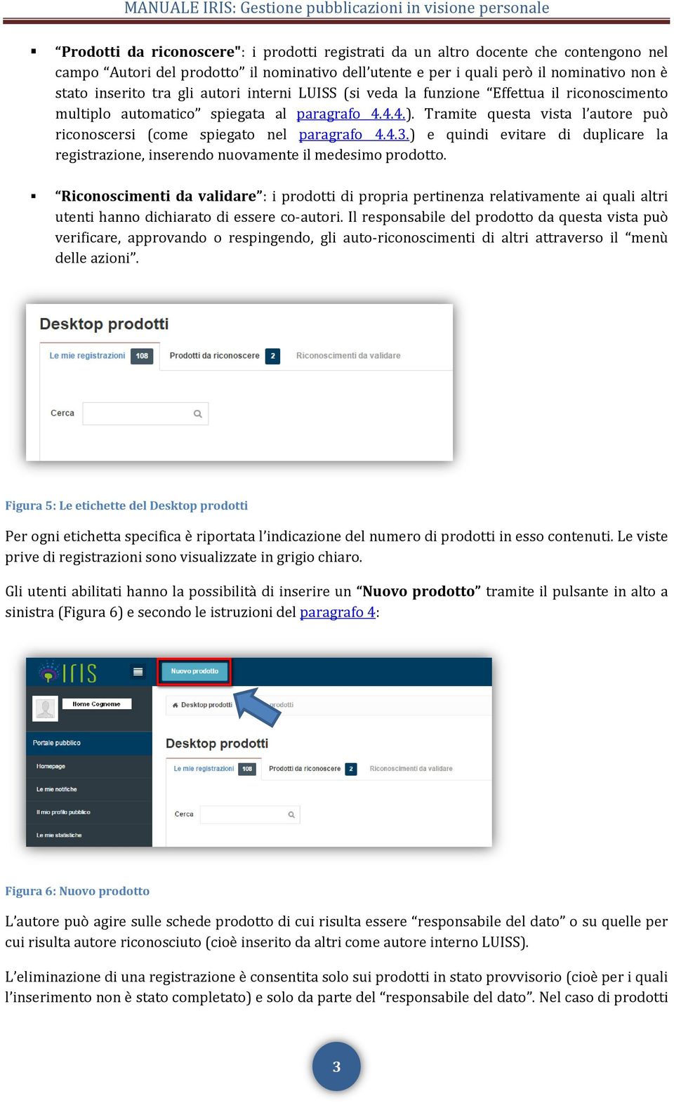 Tramite questa vista l autore può riconoscersi (come spiegato nel paragrafo 4.4.3.) e quindi evitare di duplicare la registrazione, inserendo nuovamente il medesimo prodotto.