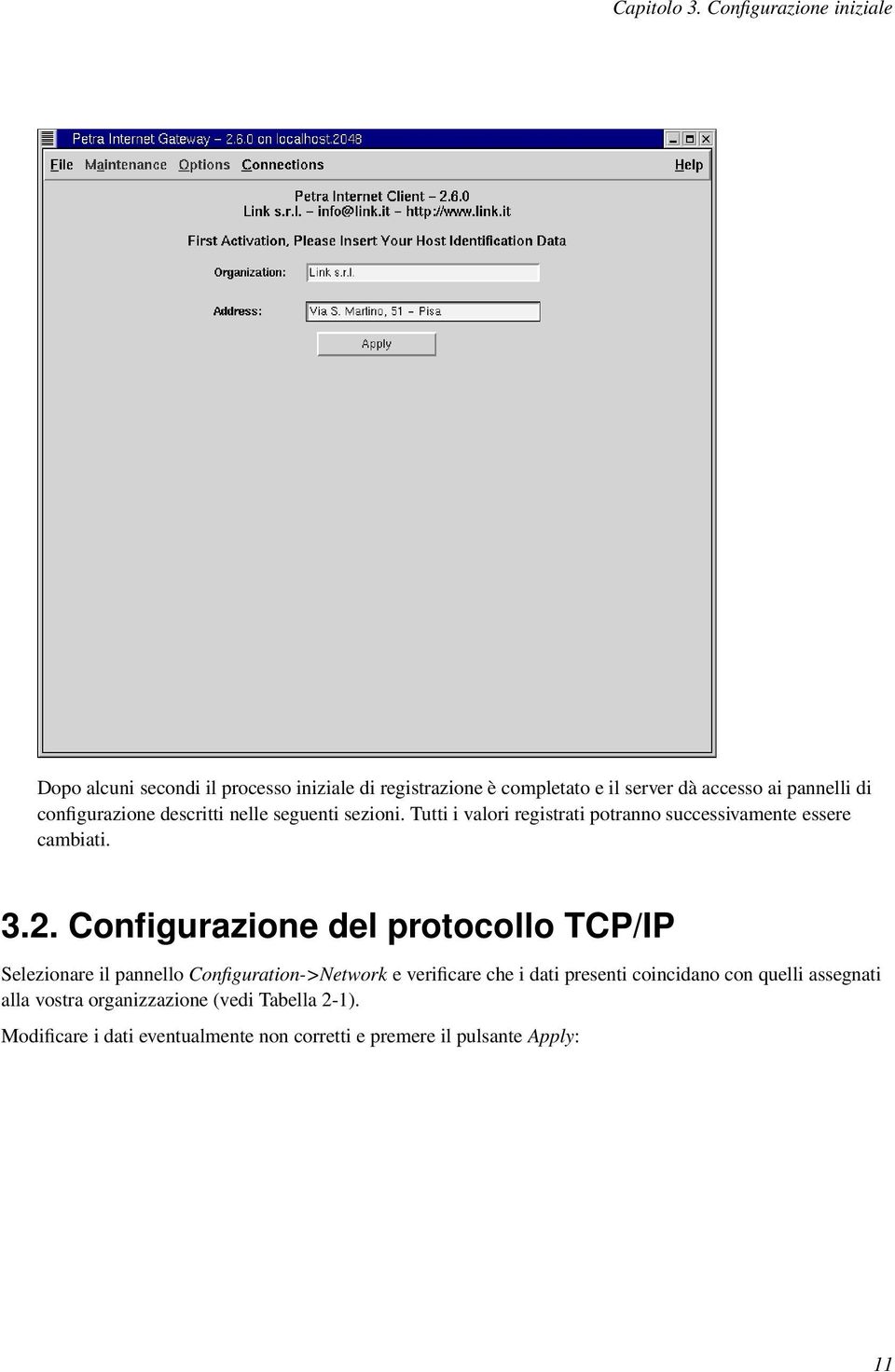 configurazione descritti nelle seguenti sezioni. Tutti i valori registrati potranno successivamente essere cambiati. 3.2.