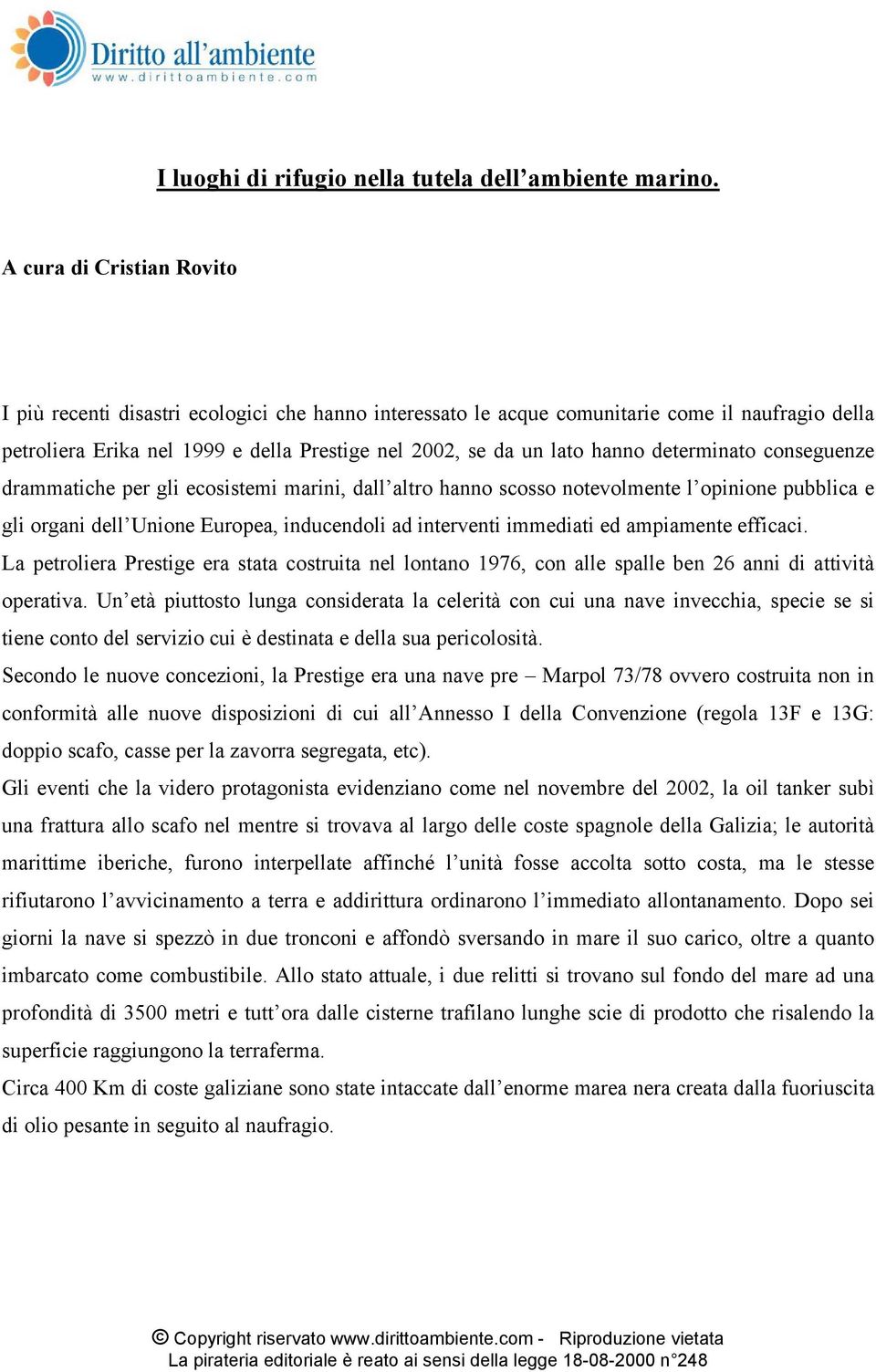 determinato conseguenze drammatiche per gli ecosistemi marini, dall altro hanno scosso notevolmente l opinione pubblica e gli organi dell Unione Europea, inducendoli ad interventi immediati ed