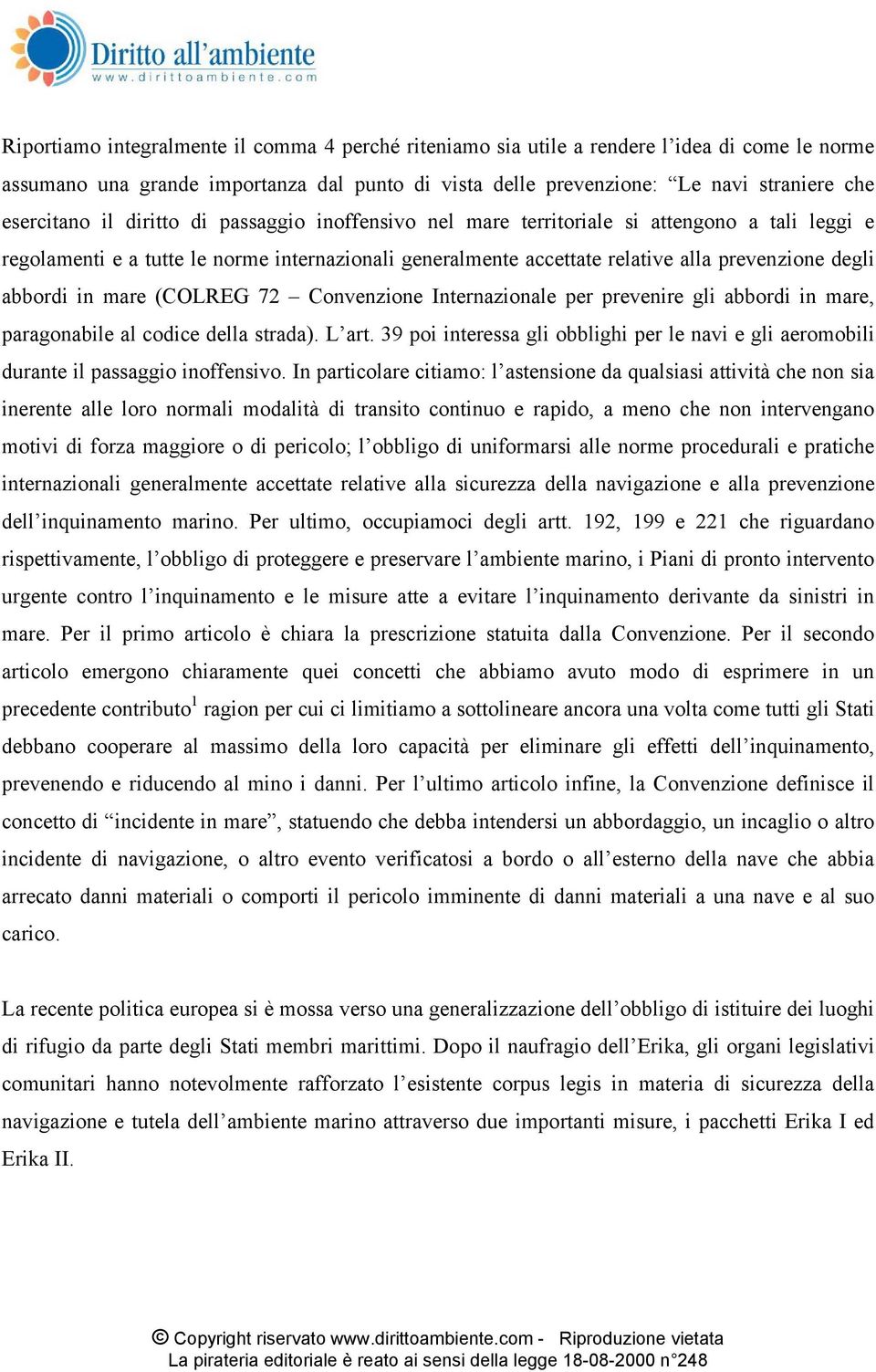 mare (COLREG 72 Convenzione Internazionale per prevenire gli abbordi in mare, paragonabile al codice della strada). L art.