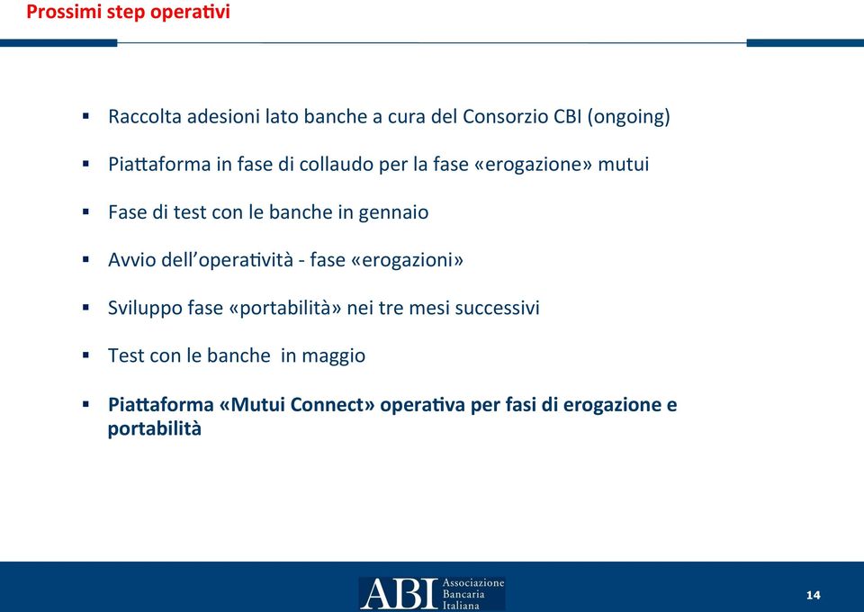 gennaio Avvio dell opera8vità - fase «erogazioni» Sviluppo fase «portabilità» nei tre mesi