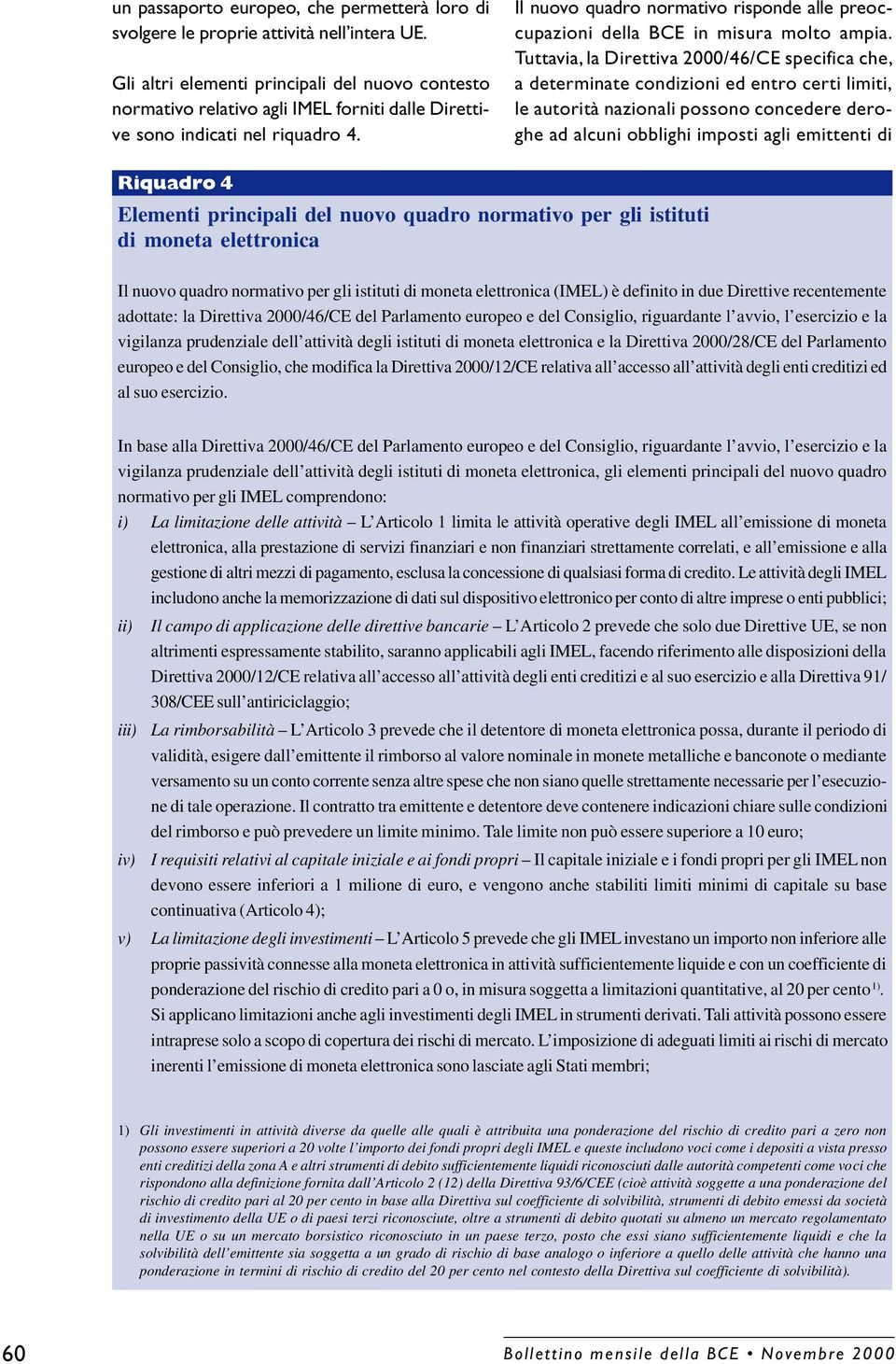 Il nuovo quadro normativo risponde alle preoccupazioni della BCE in misura molto ampia.