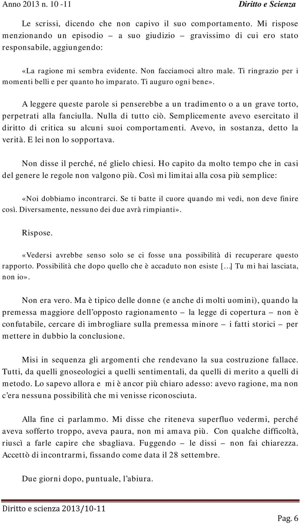 A leggere queste parole si penserebbe a un tradimento o a un grave torto, perpetrati alla fanciulla. Nulla di tutto ciò.