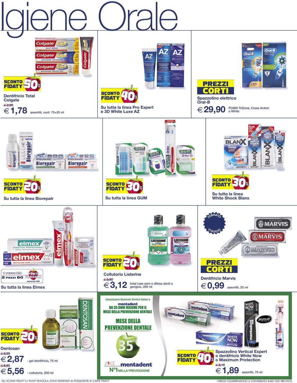 White Shock Blanx FORMATO V I A G G I O 1 PEZZO 20 2 PEZZI 60 ANZICHÈ 40 Su tutta la linea Elmex Collutorio Listerine e 3,90 e3,12 total care zero o difesa denti e gengive, 250 ml Dentifricio Marvis