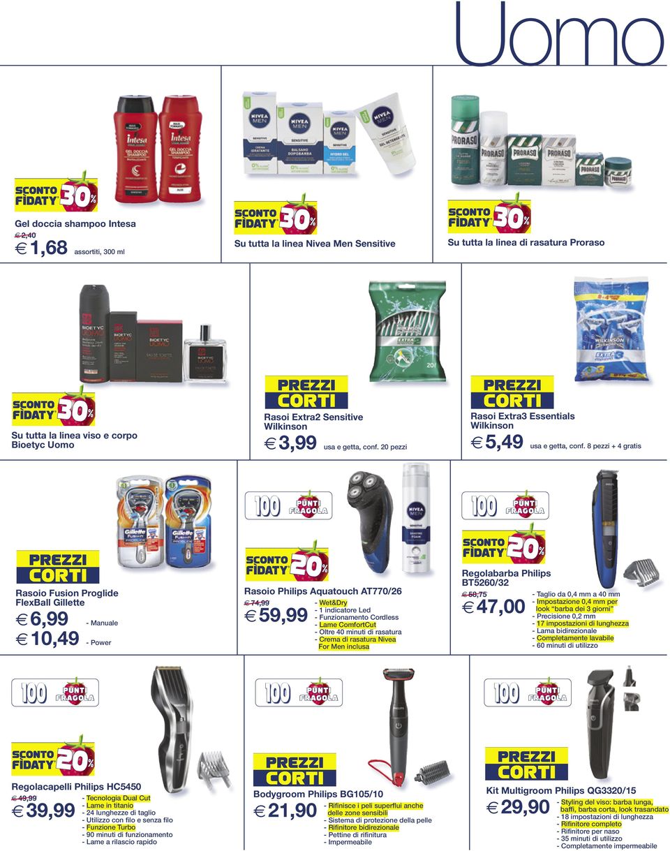 8 pezzi + 4 gratis Rasoio Fusion Proglide FlexBall Gillette e6,99 - Manuale e10,49 - Power Rasoio Philips Aquatouch AT770/26 e 74,99 e59,99 - Wet&Dry - 1 indicatore Led - Funzionamento Cordless -