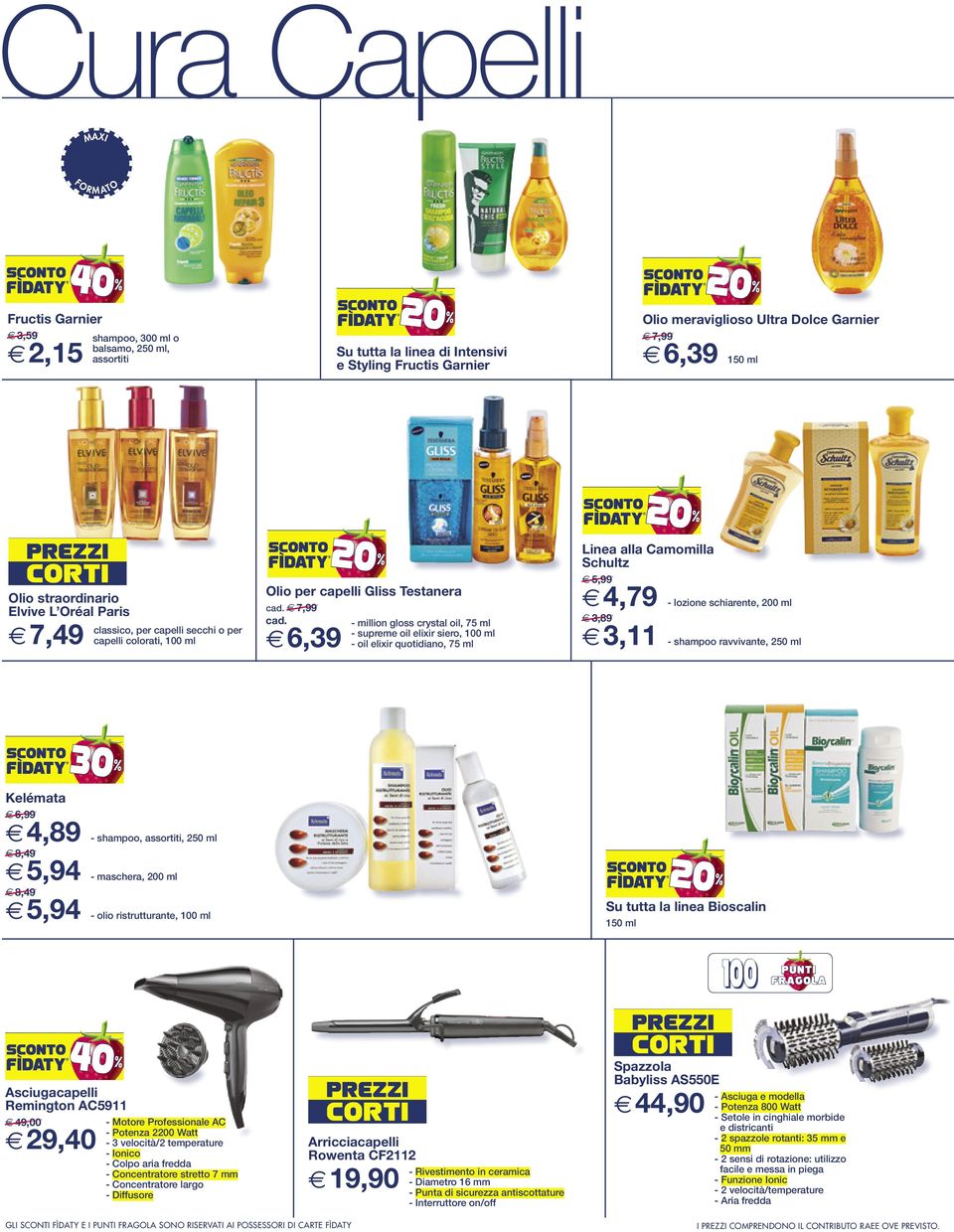 oil, 75 ml - supreme oil elixir siero, ml - oil elixir quotidiano, 75 ml Linea alla Camomilla Schultz e 5,99 e4,79 - lozione schiarente, 200 ml e 3,89 e3,11 - shampoo ravvivante, 250 ml Kelémata e