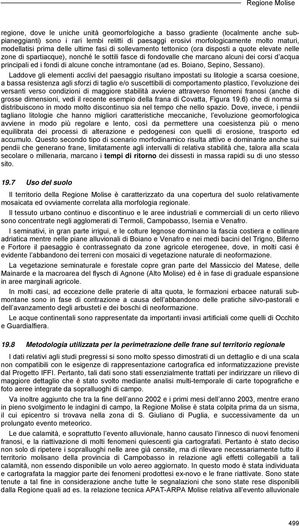 principali ed i fondi di alcune conche intramontane (ad es. Boiano, Sepino, Sessano).
