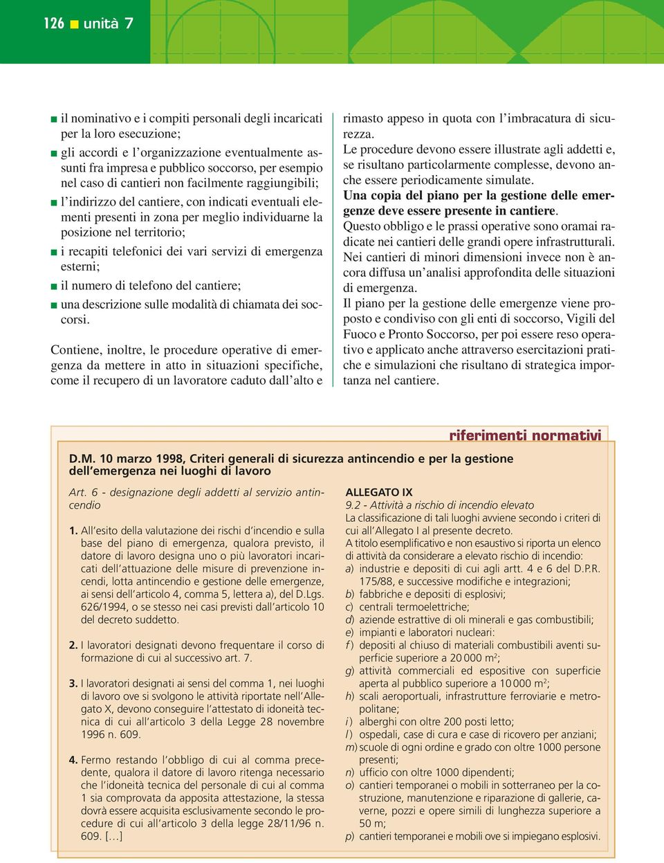 servizi di emergenza esterni; il numero di telefono del cantiere; una descrizione sulle modalità di chiamata dei soccorsi.