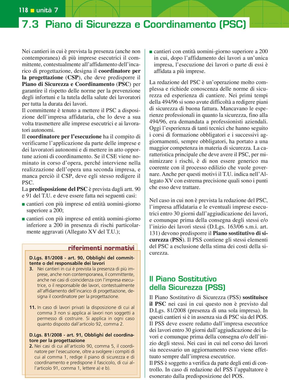 di progettazione, designa il coordinatore per la progettazione (CSP), che deve predisporre il Piano di Sicurezza e Coordinamento (PSC) per garantire il rispetto delle norme per la prevenzione degli