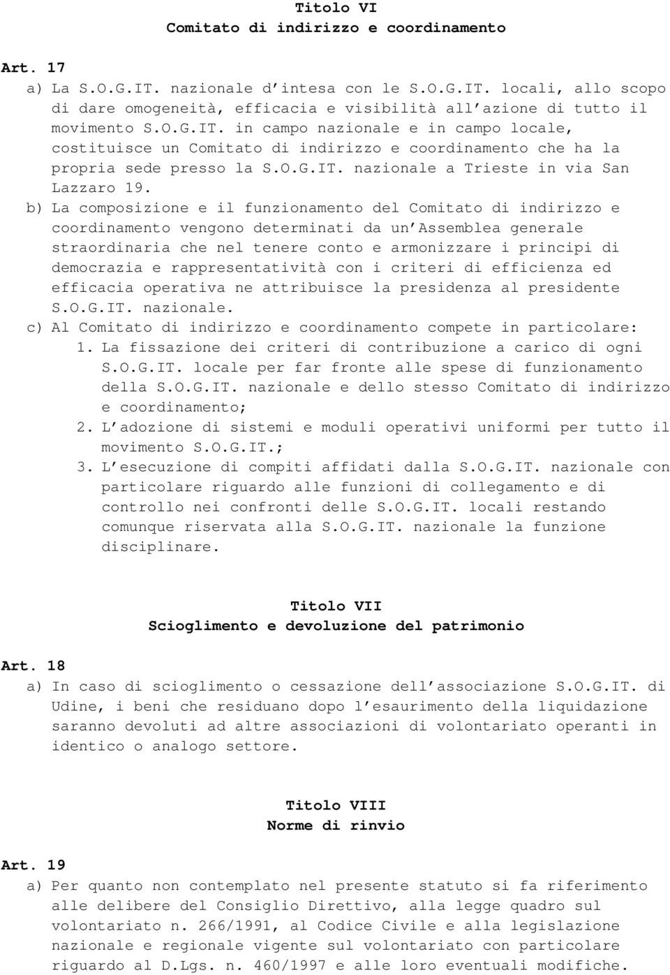 b) La composizione e il funzionamento del Comitato di indirizzo e coordinamento vengono determinati da un Assemblea generale straordinaria che nel tenere conto e armonizzare i principi di democrazia