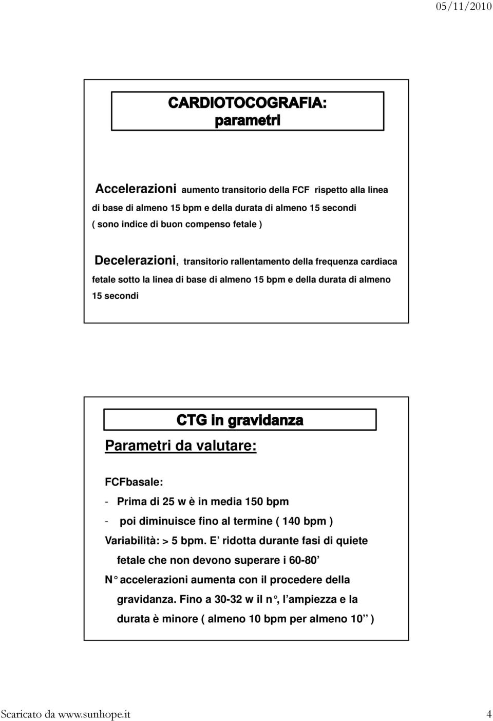 FCFbasale: - Prima di 25 w è in media 150 bpm - poi diminuisce fino al termine ( 140 bpm ) Variabilità: > 5 bpm.