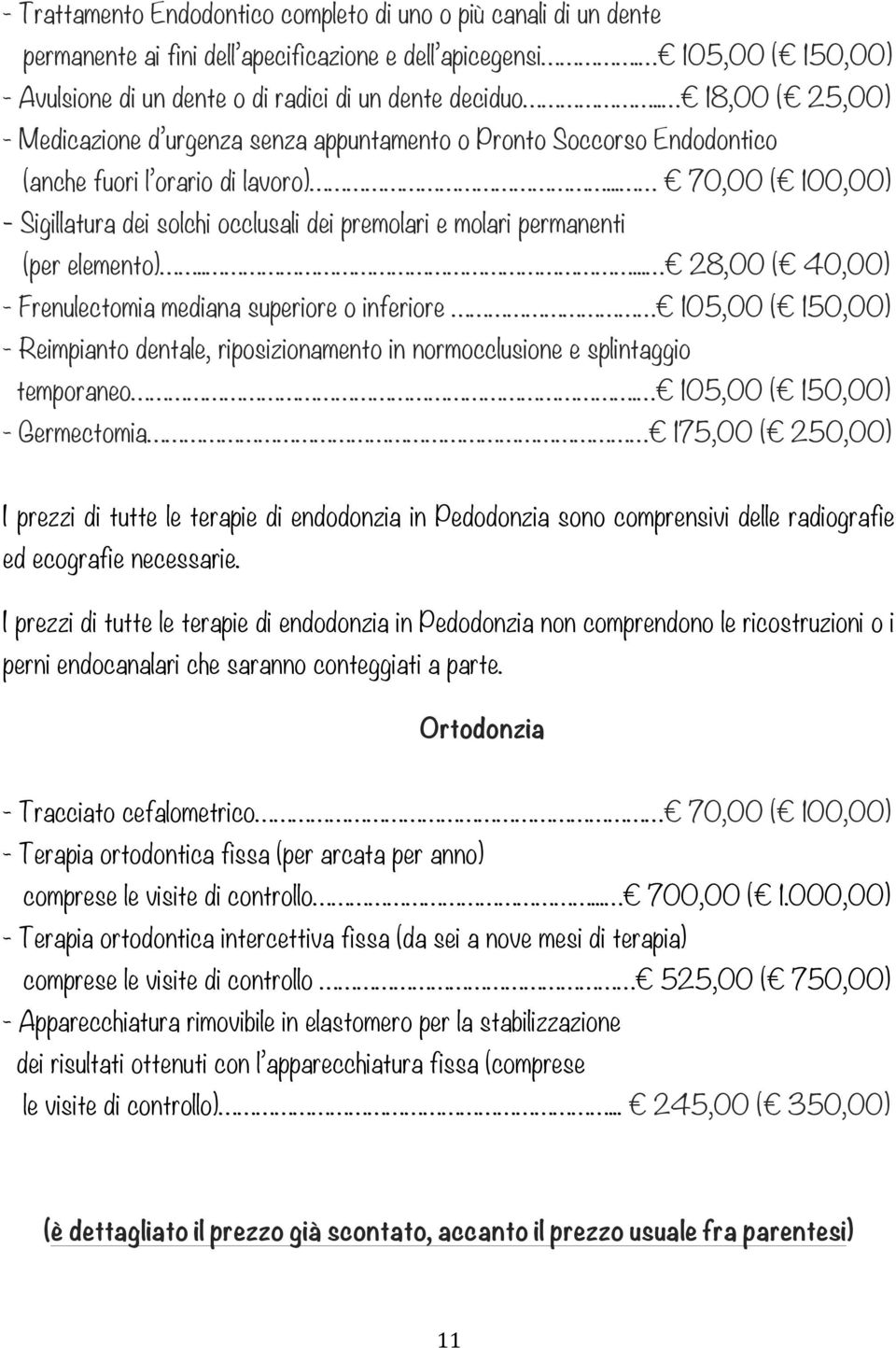 .. 70,00 ( 100,00) - Sigillatura dei solchi occlusali dei premolari e molari permanenti (per elemento).