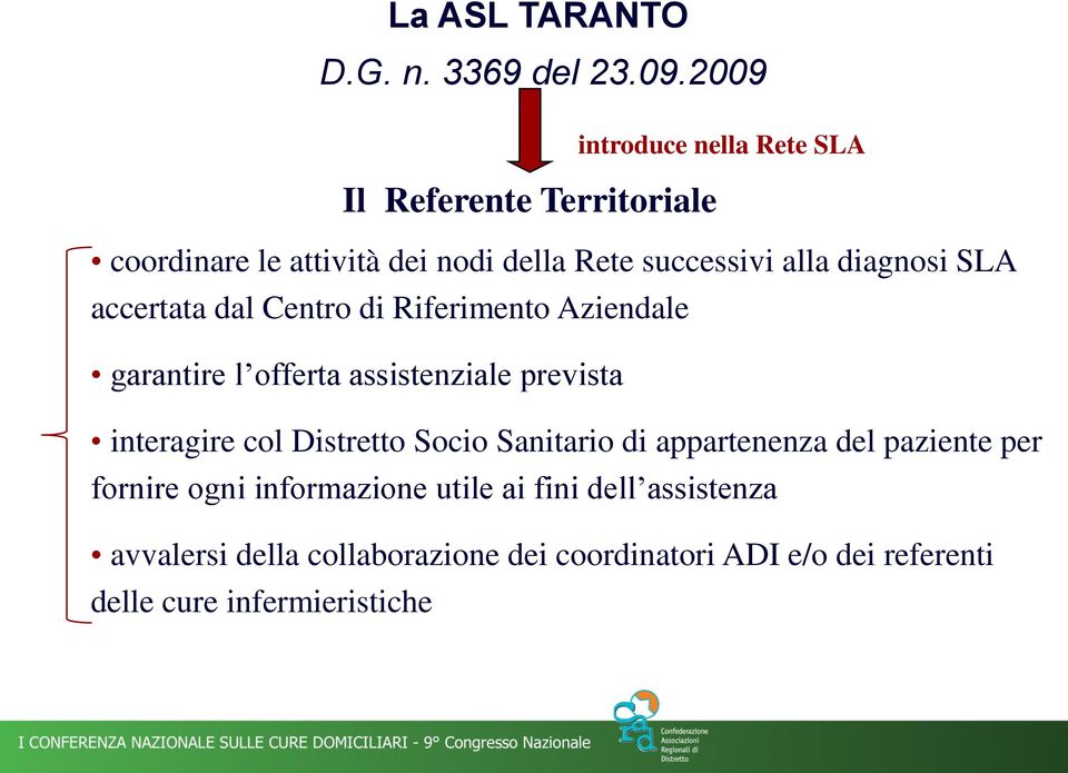 diagnosi SLA accertata dal Centro di Riferimento Aziendale garantire l offerta assistenziale prevista interagire col