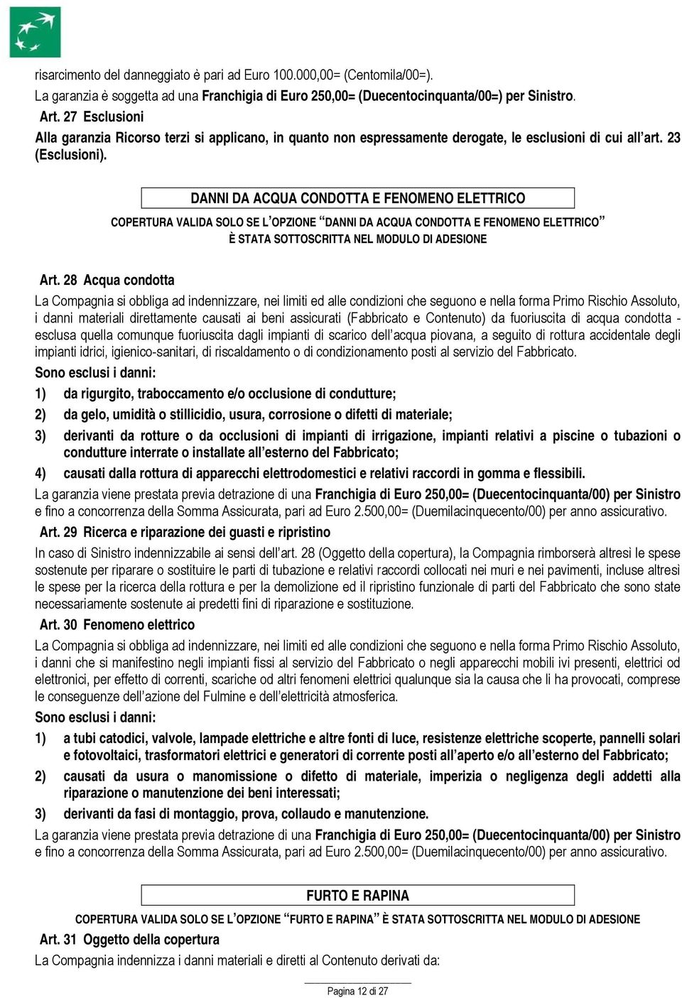 DANNI DA ACQUA CONDOTTA E FENOMENO ELETTRICO COPERTURA VALIDA SOLO SE L OPZIONE DANNI DA ACQUA CONDOTTA E FENOMENO ELETTRICO È STATA SOTTOSCRITTA NEL MODULO DI ADESIONE Art.