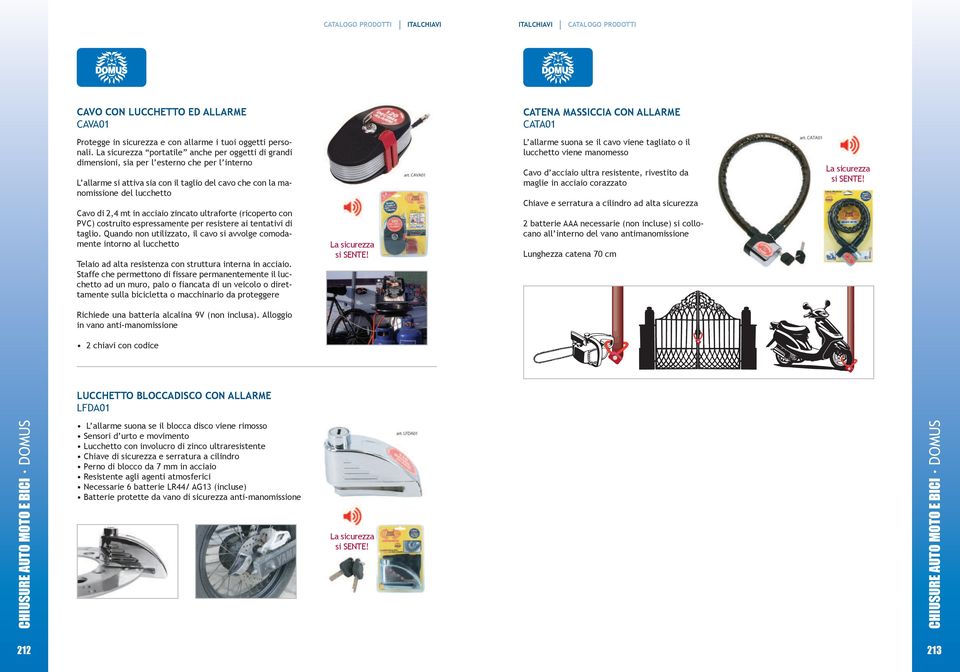 zincato ultraforte (ricoperto con PVC) costruito espressamente per resistere ai tentativi di taglio.