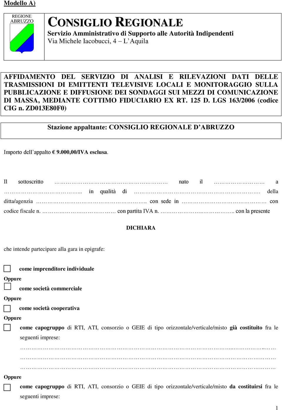 LGS 163/2006 (codice CIG n. ZD013E80F0) Stazione appaltante: CONSIGLIO REGIONALE D ABRUZZO Importo dell appalto 9.000,00/IVA esclusa. Il sottoscritto nato il a... in qualità di. della ditta/agenzia.