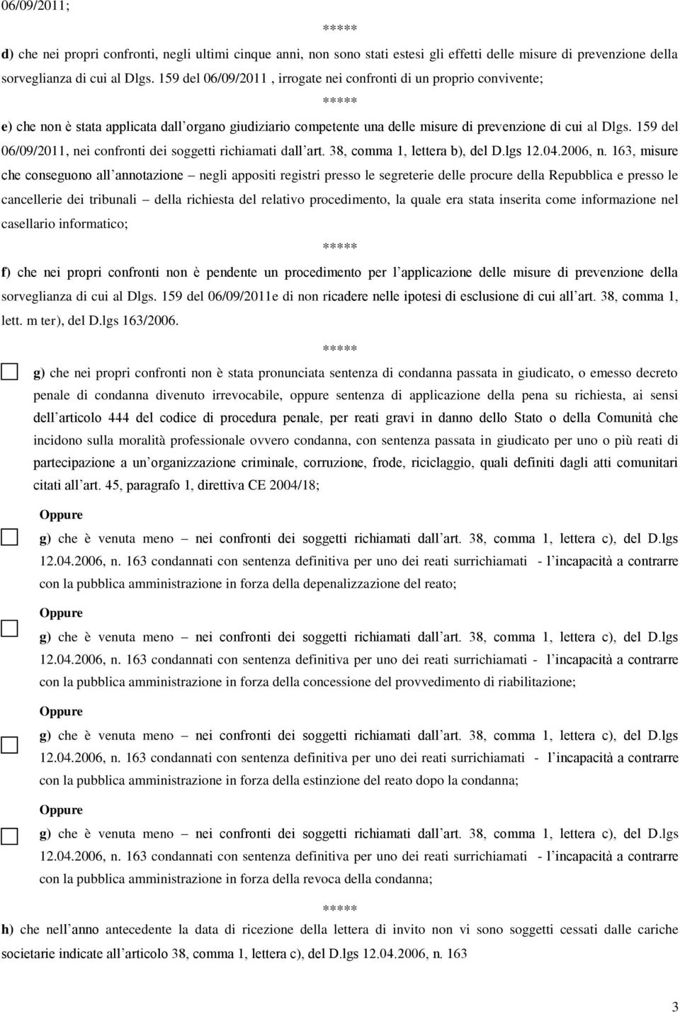 159 del 06/09/2011, nei confronti dei soggetti richiamati dall art. 38, comma 1, lettera b), del D.lgs 12.04.2006, n.