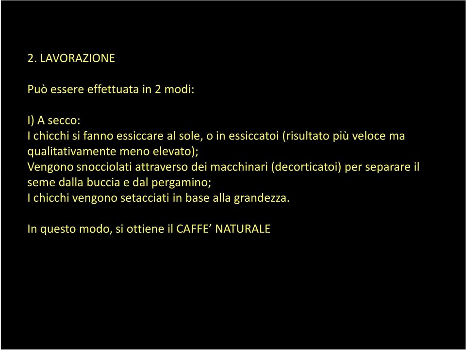 snocciolati attraverso dei macchinari (decorticatoi) per separare il seme dalla buccia e dal