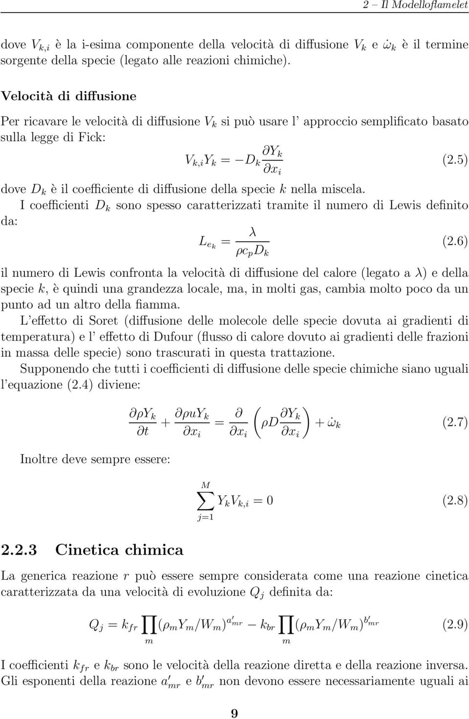 5) dove D k è il coefficiente di diffusione della specie k nella miscela. I coefficienti D k sono spesso caratterizzati tramite il numero di Lewis definito da: L ek = λ (2.