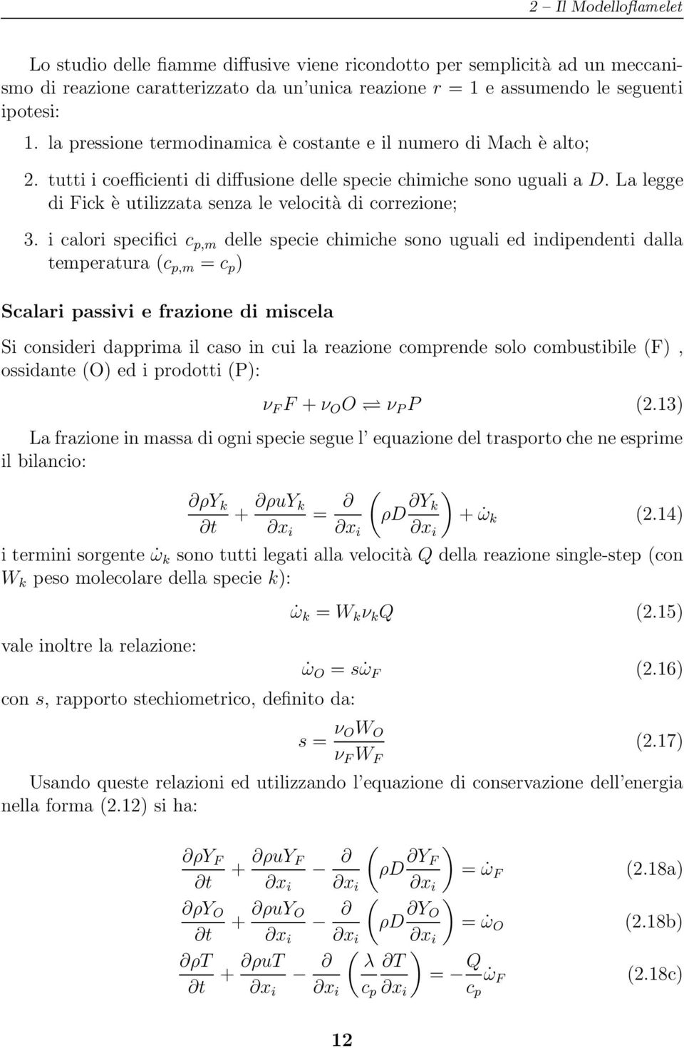 La legge di Fick è utilizzata senza le velocità di correzione; 3.