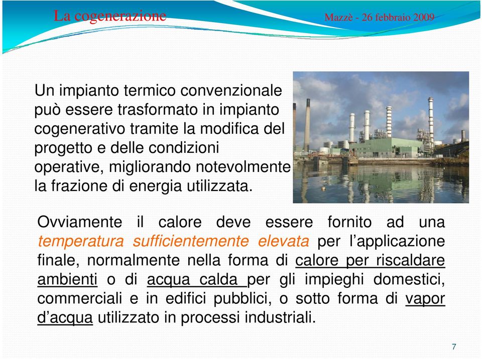 Ovviamente il calore deve essere fornito ad una temperatura sufficientemente elevata per l applicazione finale, normalmente nella