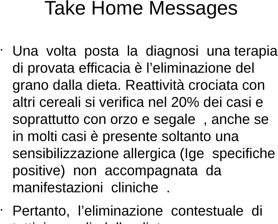 Reattività crociata con altri cereali si verifica nel 20% dei casi e soprattutto con orzo e segale,