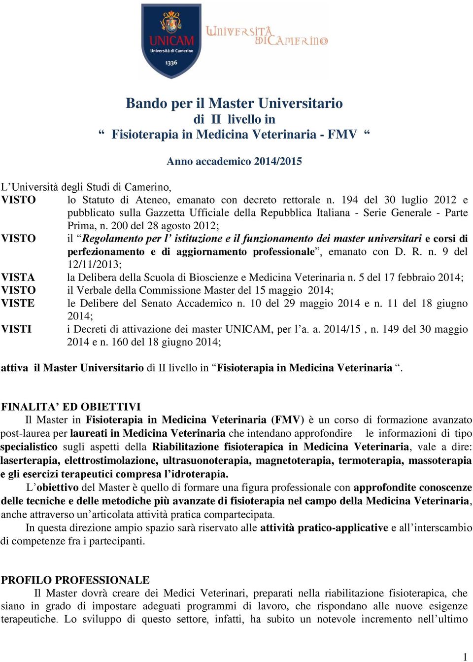 200 del 28 agosto 2012; VISTO il Regolamento per l istituzione e il funzionamento dei master universitari e corsi di perfezionamento e di aggiornamento professionale, emanato con D. R. n.