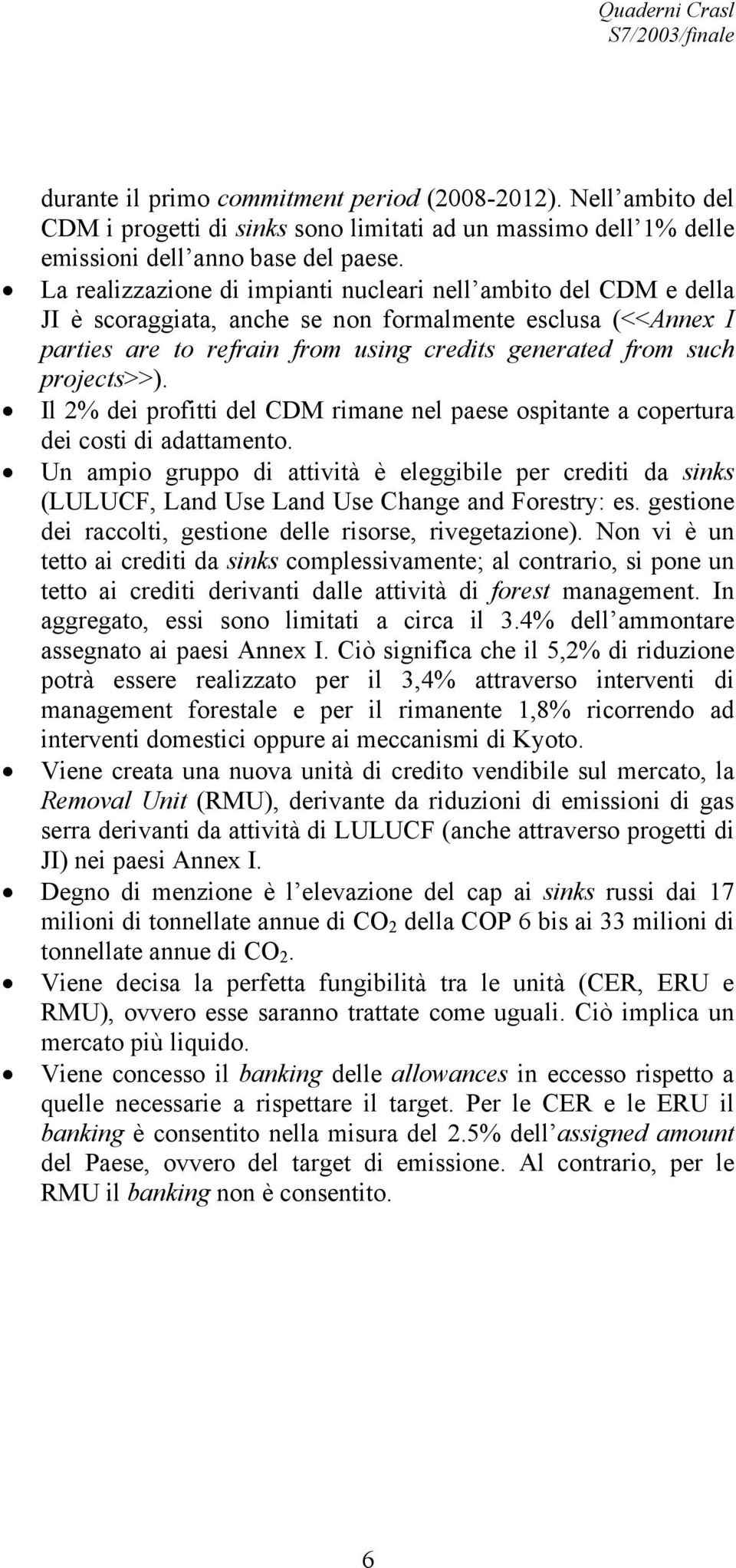 projects>>). Il 2% dei profitti del CDM rimane nel paese ospitante a copertura dei costi di adattamento.