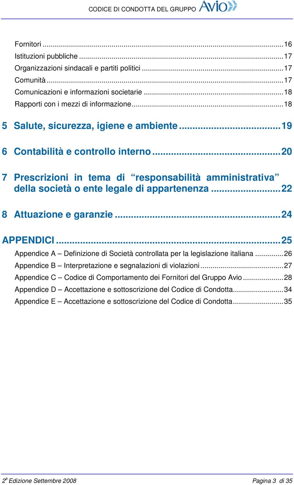 ..22 8 Attuazione e garanzie...24 APPENDICI...25 Appendice A Definizione di Società controllata per la legislazione italiana...26 Appendice B Interpretazione e segnalazioni di violazioni.