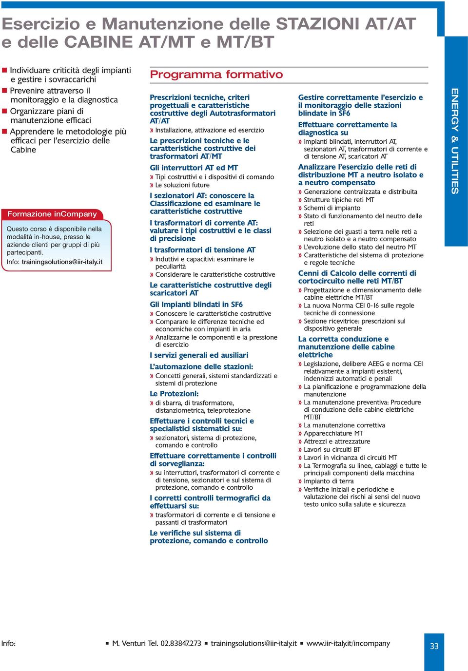 Autotrasformatori AT/AT» Installazione, attivazione ed esercizio Le prescrizioni tecniche e le caratteristiche costruttive dei trasformatori AT/MT Gli interruttori AT ed MT» Tipi costruttivi e i