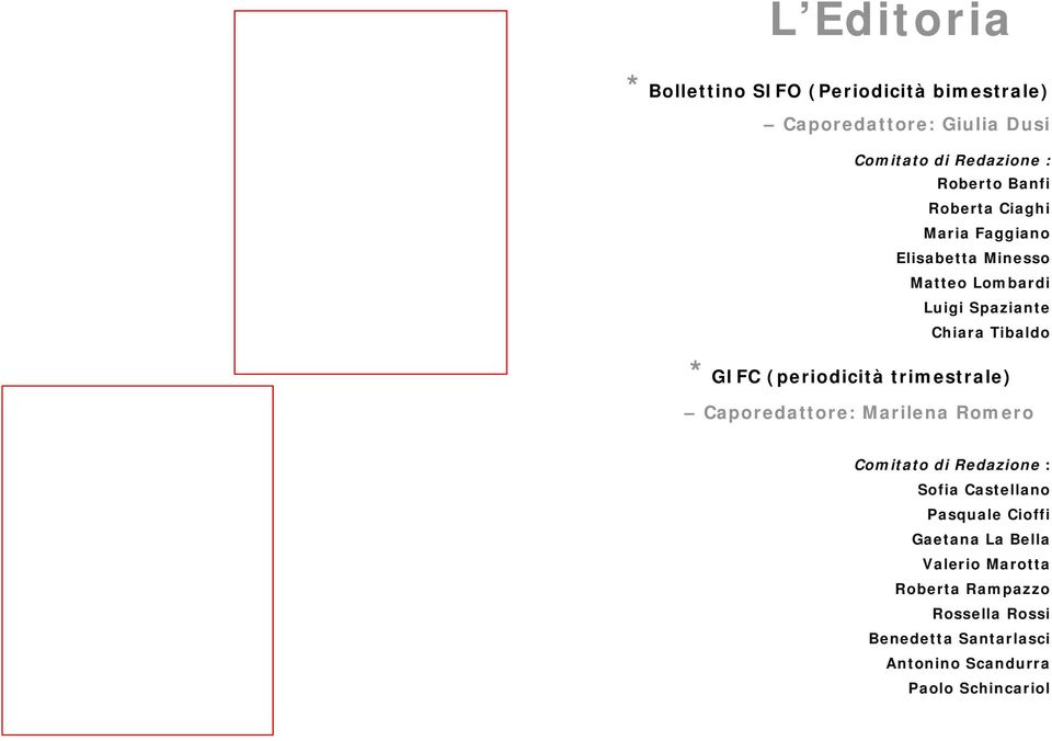 (periodicità trimestrale) Caporedattore: Marilena Romero Comitato di Redazione : Sofia Castellano Pasquale Cioffi