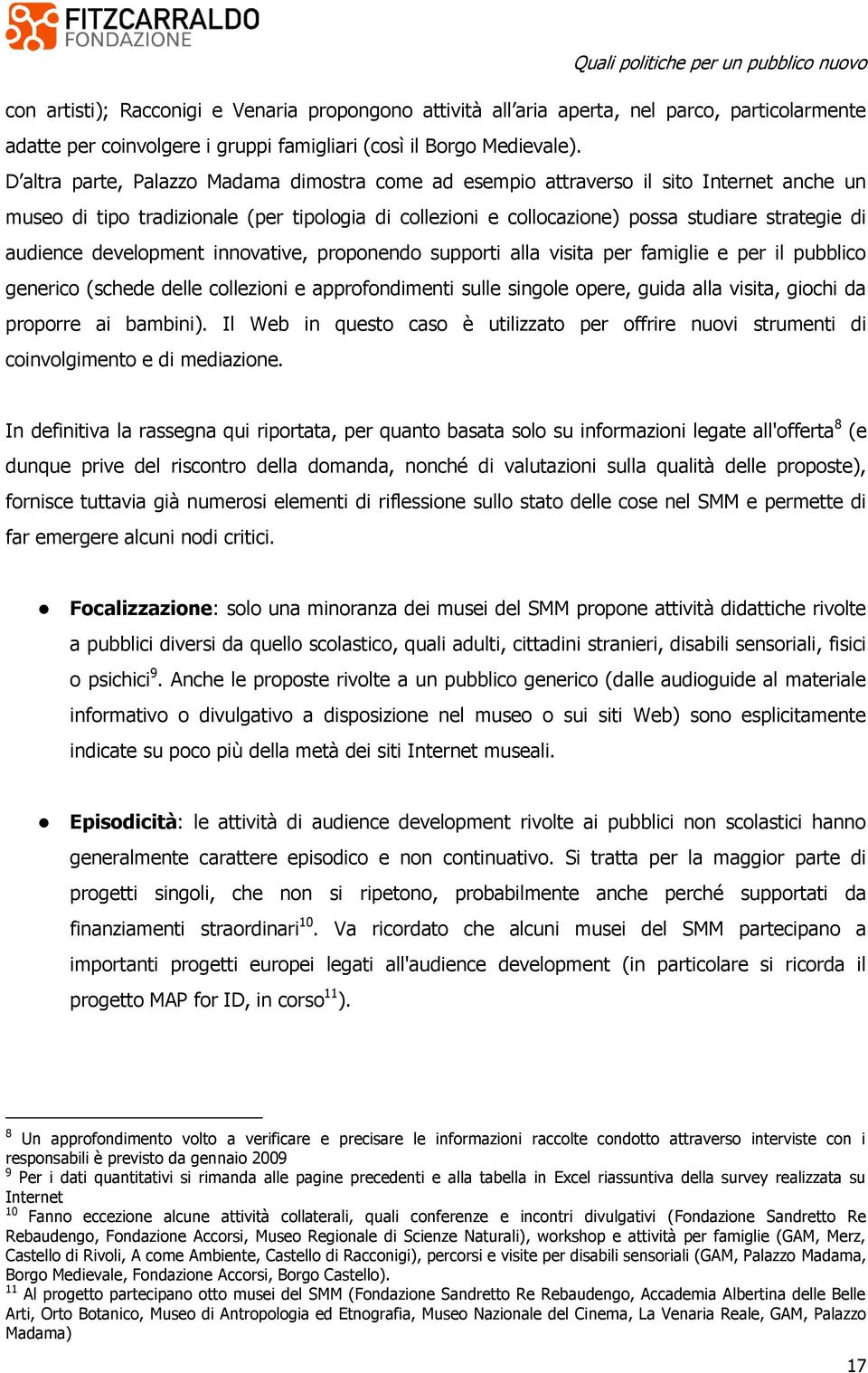 audience development innovative, proponendo supporti alla visita per famiglie e per il pubblico generico (schede delle collezioni e approfondimenti sulle singole opere, guida alla visita, giochi da