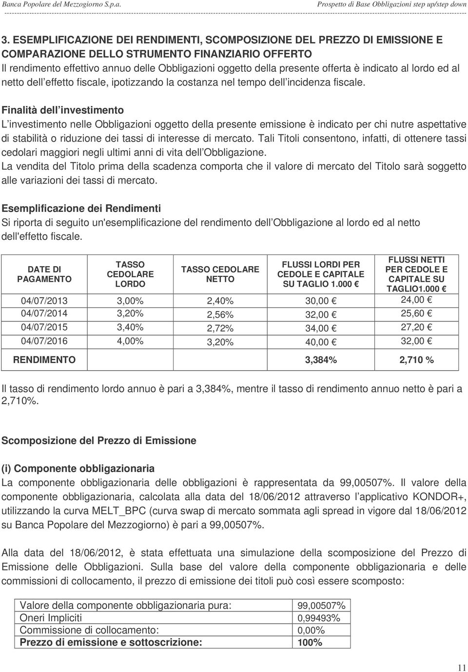 offerta è indicato al lordo ed al netto dell effetto fiscale, ipotizzando la costanza nel tempo dell incidenza fiscale.