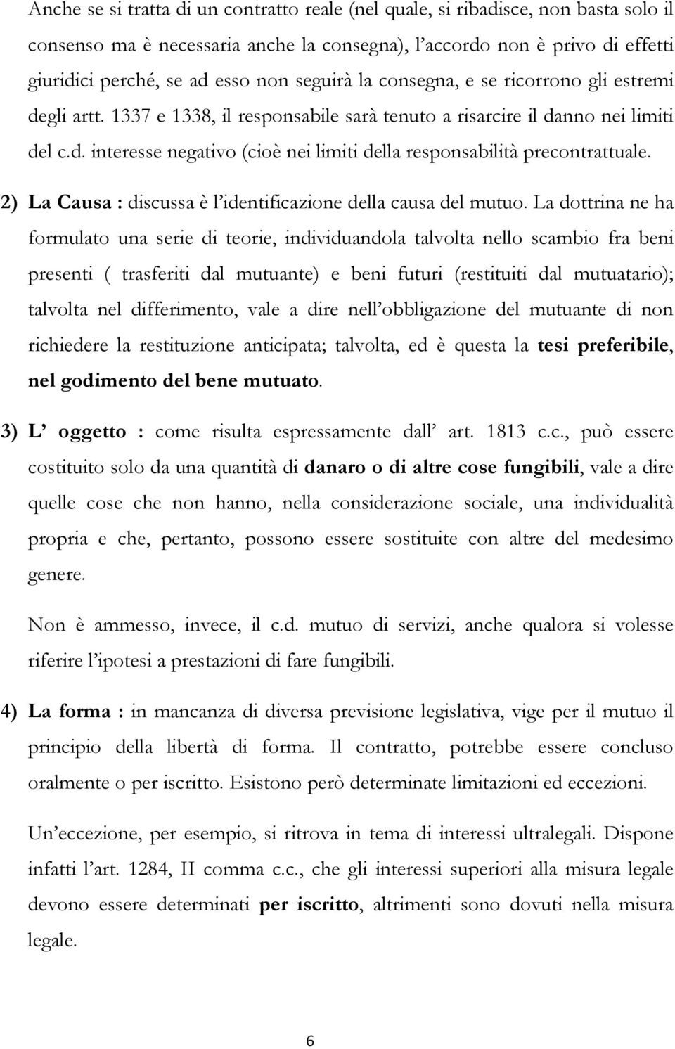 2) La Causa : discussa è l identificazione della causa del mutuo.