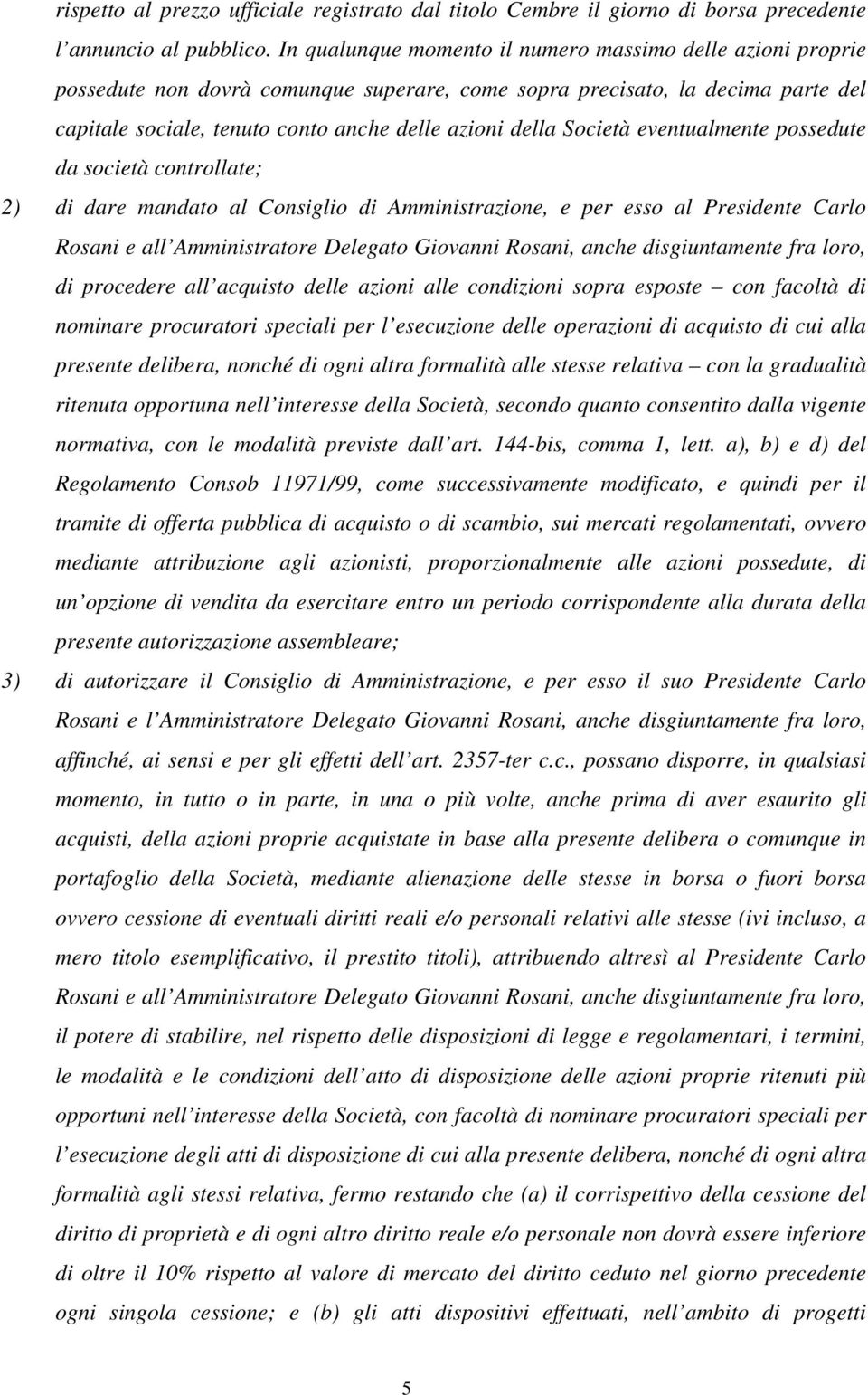 Società eventualmente possedute da società controllate; 2) di dare mandato al Consiglio di Amministrazione, e per esso al Presidente Carlo Rosani e all Amministratore Delegato Giovanni Rosani, anche