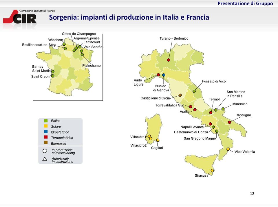 Autorizzati/ In costruzione Plainchamp Vado Ligure Villacidro1 Villacidro2 Nucleo di Genova Castiglione d Orcia Torrevaldaliga Sud Cagliari